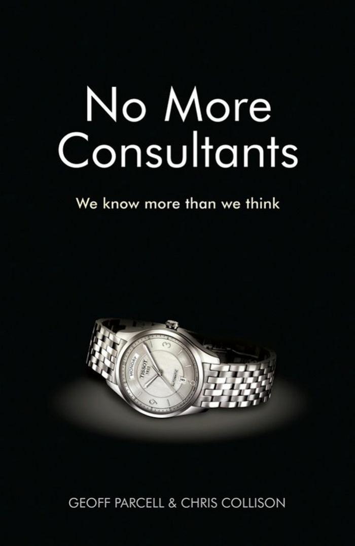 No More Consultants: We know more than we think by Geoff Parcell Chris Collison