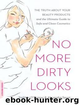 No More Dirty Looks: The Truth about Your Beauty Products--and the Ultimate Guide to Safe and Clean Cosmetics by Siobhan O'Connor & Alexandra Spunt