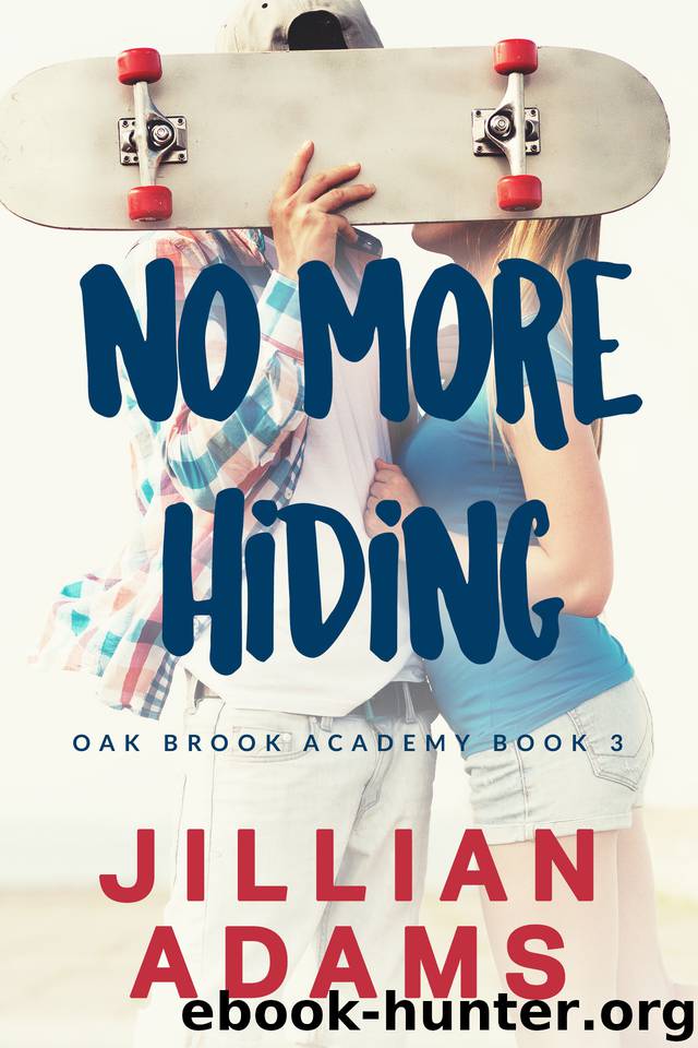 No More Hiding: A Young Adult Sweet Romance (Oak Brook Academy Book 3) by Adams Jillian
