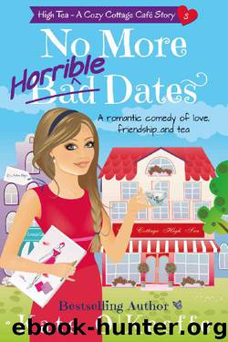 No More Horrible Dates: A romantic comedy of love, friendship . . . and tea (High Tea Book 3) (Cozy Cottage Café 7) by Kate O'Keeffe