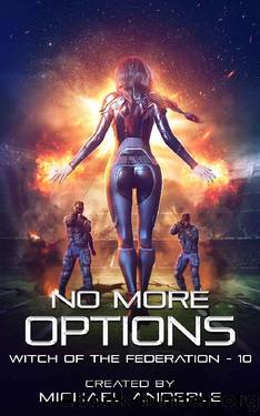 No More Options (Witch of the Federation Book 10) by Michael Anderle