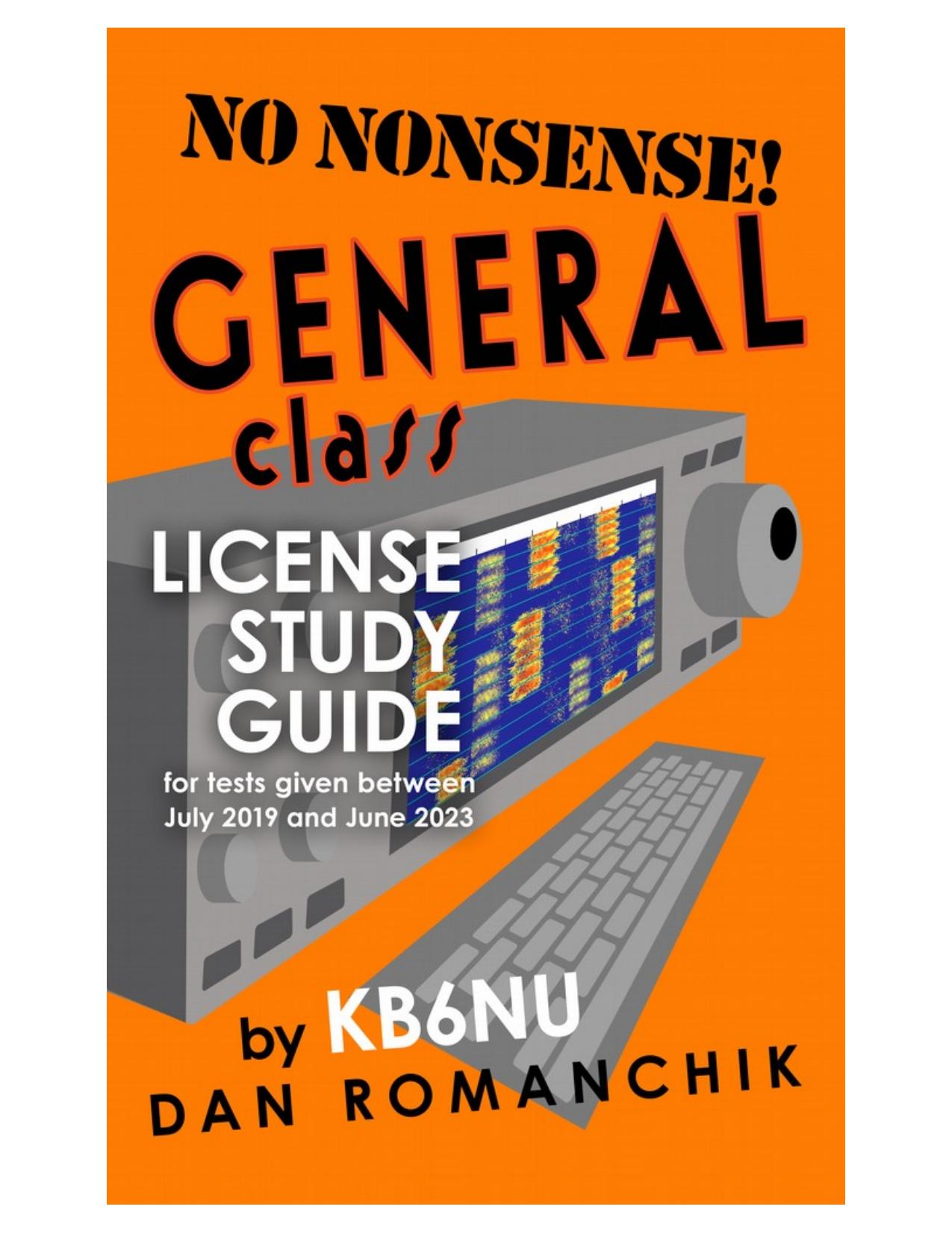 No Nonsense General Class License Study Guide: for tests given between July 2019 and June 2023 by Dan Romanchik KB6NU