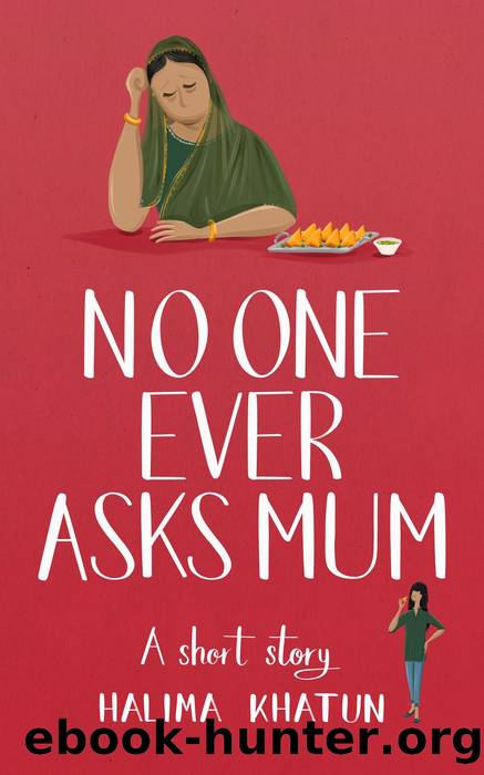 No One Ever Asks Mum by Halima Khatun