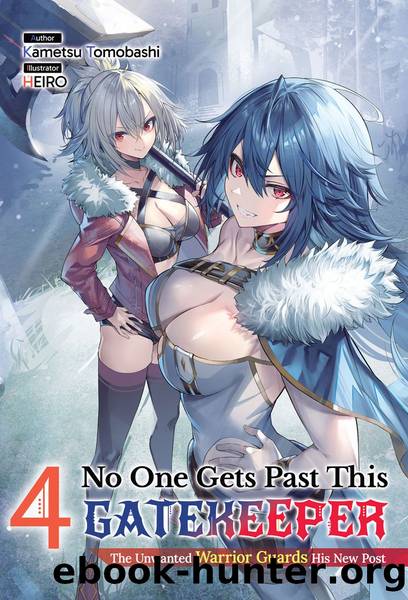 No One Gets Past This Gatekeeper: The Unwanted Warrior Guards His New Post Volume 4 [Parts 1 to 5] by Kametsu Tomobashi