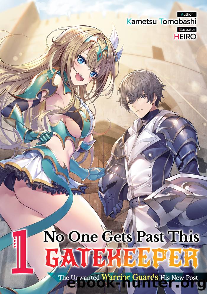 No One Gets Past This Gatekeeper: The Unwanted Warrior Guards His New Post: Volume 1 by Kametsu Tomobashi