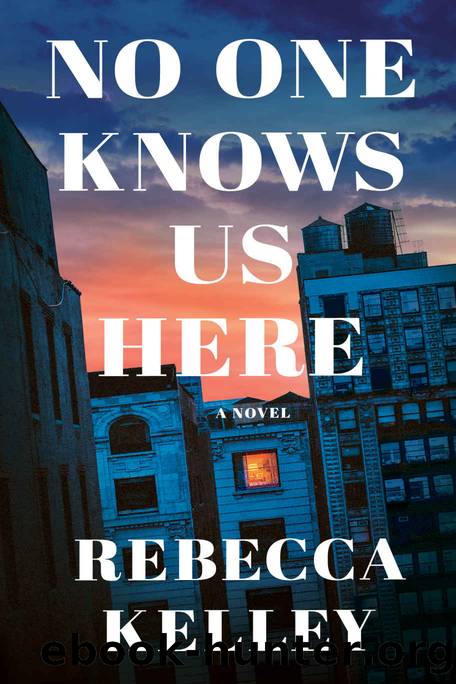 No One Knows Us Here: A Novel by Rebecca Kelley