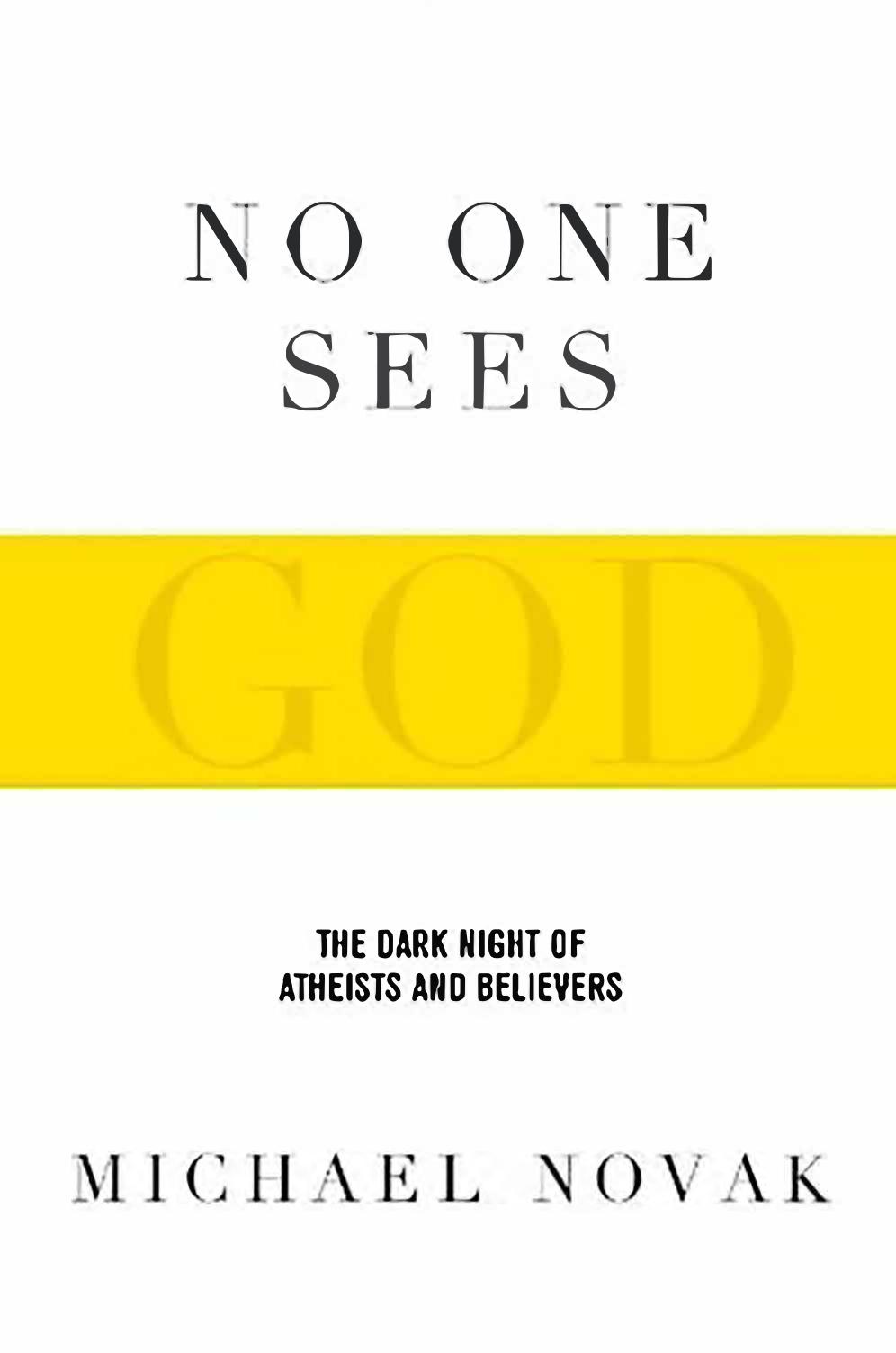 No One Sees God - Dark Night of Atheists and Believers by Michael Novak