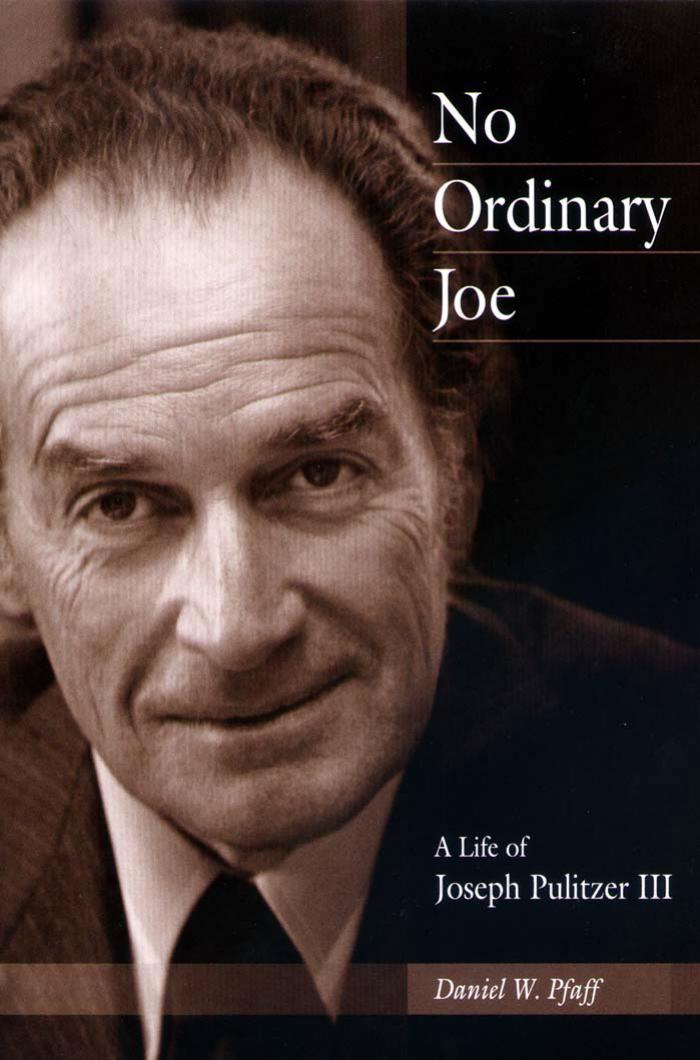 No Ordinary Joe: A Life of Joseph Pulitzer III (Missouri Biography Series) by Daniel W. Pfaff