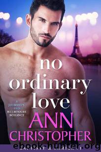 No Ordinary Love_A Journey’s End Billionaire Romance by Ann Christopher