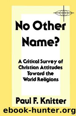 No Other Name?: A Critical Survey of Christian Attitudes Toward the World Religions (Bible and Liberation) by Paul F. Knitter
