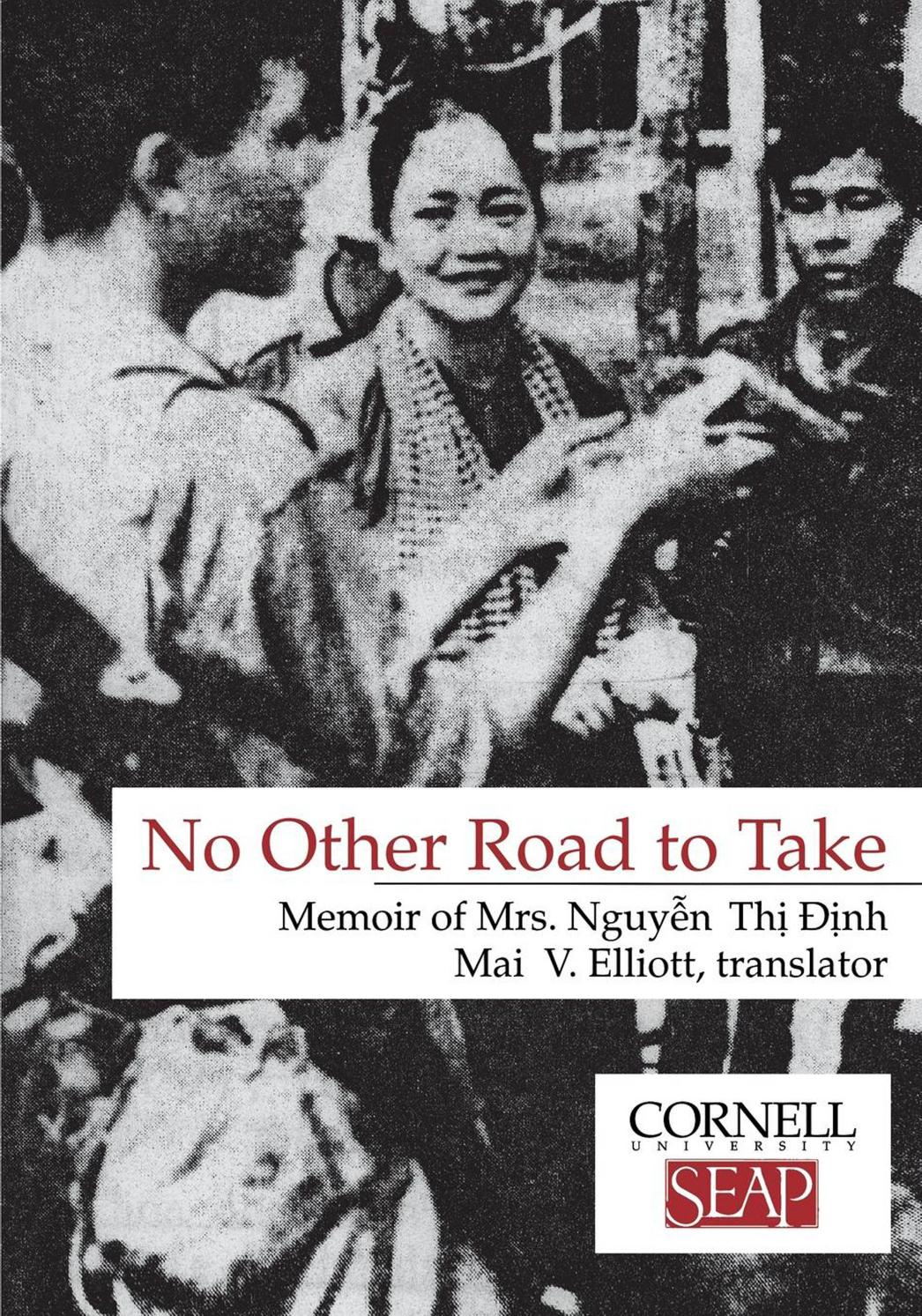 No Other Road to Take: The Memoirs of Mrs. Nguyen Thi Dinh by Nguyen Thi Dinh translated by Mai Elliot