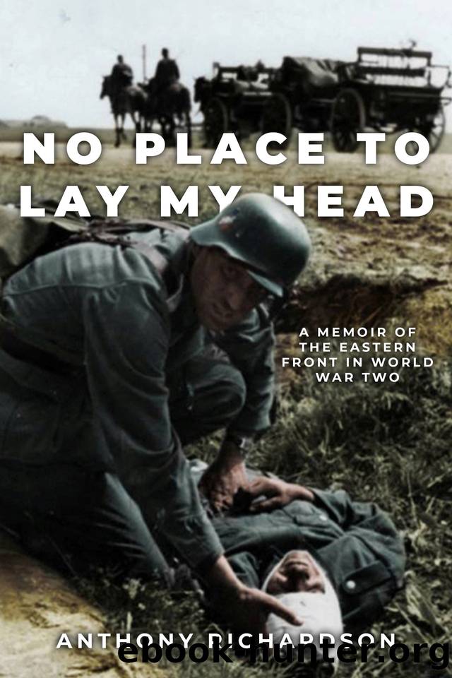 No Place To Lay My Head: A Memoir of the Eastern Front in World War Two (Remarkable Survivors from World War Two) by Richardson Anthony