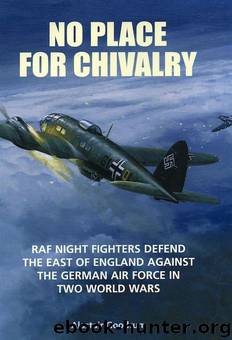 No Place for Chivalry: RAF Night Fighters Defend the East of England Against the German Air Force in Two World Wars by Alastair Goodrum