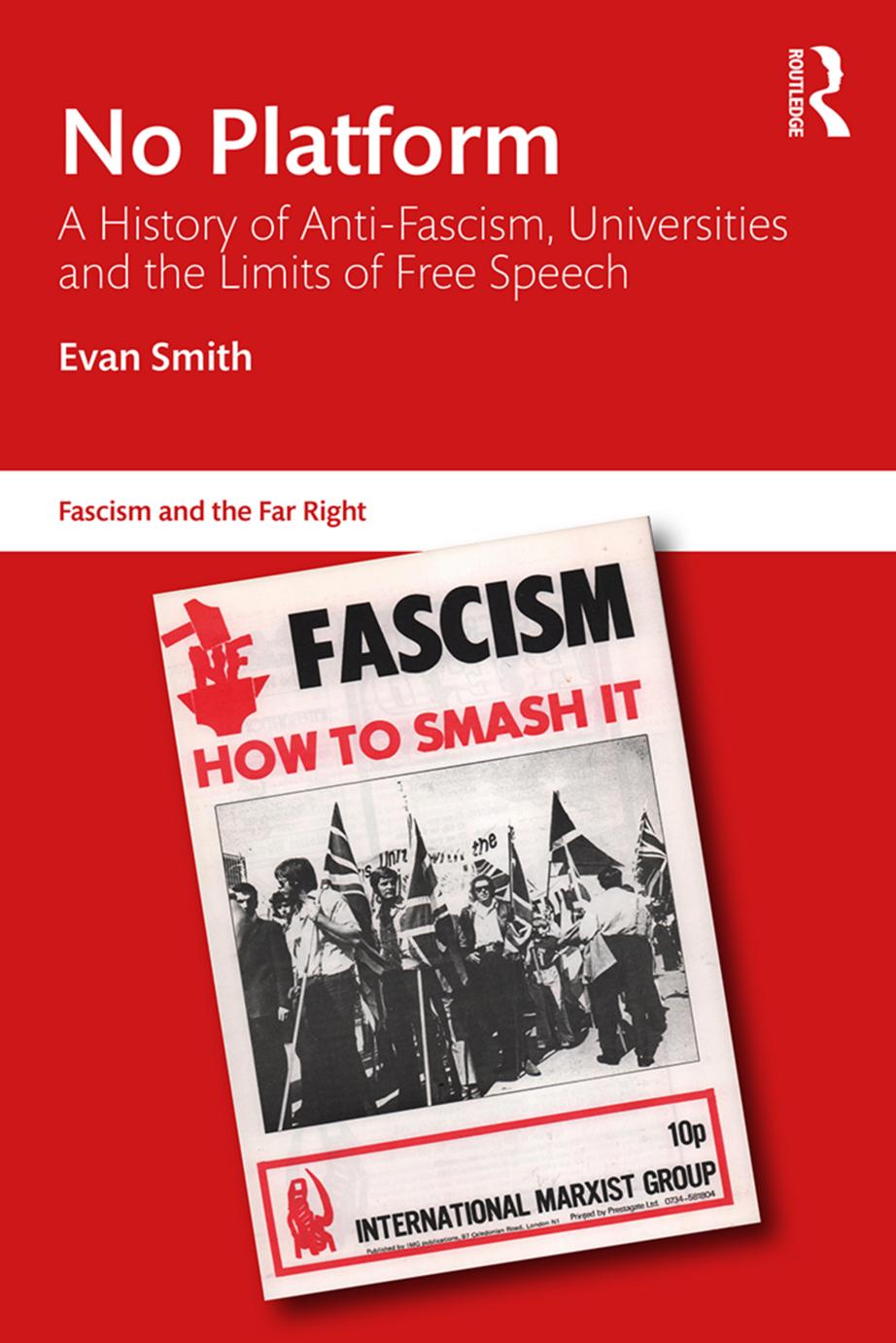 No Platform: A History of Anti-Fascism, Universities and the Limits of Free Speech by Evan Smith
