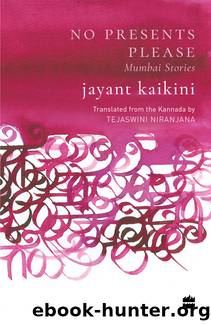 No Presents Please_Mumbai Stories by Jayant Kaikini & Tejaswini Niranjana