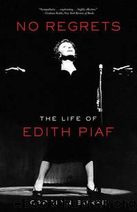 No Regrets: The Life of Edith Piaf by Carolyn Burke