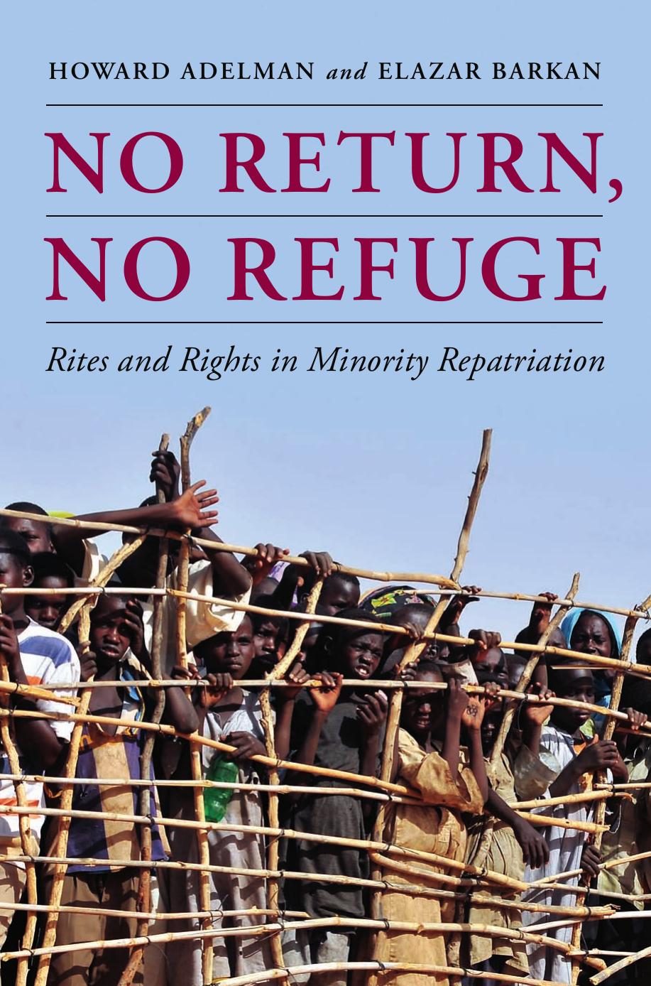 No Return, No Refuge: Rites and Rights in Minority Repatriation by Howard Adelman and Elazar Barkan