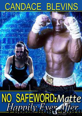 No Safeword: Matte - Happily Ever After (Safewords) by Candace Blevins