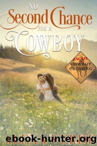 No Second Chance for a Cowboy (Escape to Cowboy Crossing Book 3) by Alexa Verde