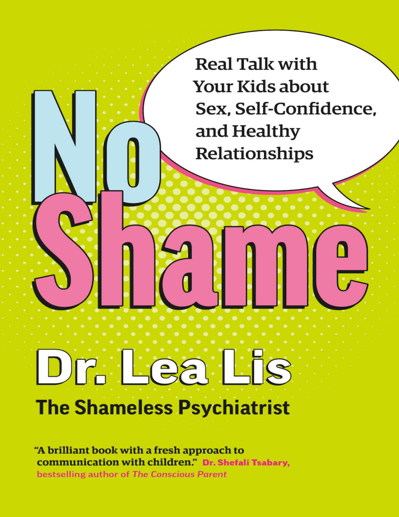 No Shame: Real Talk with Your Kids about Sex, Self-Confidence, and Healthy Relationships by Lea Lis