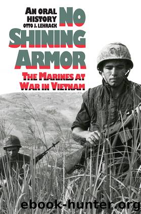No Shining Armor: The Marines at War in Vietnam : An Oral History by Otto J. Lehrack