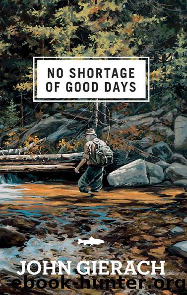No Shortage of Good Days by John Gierach