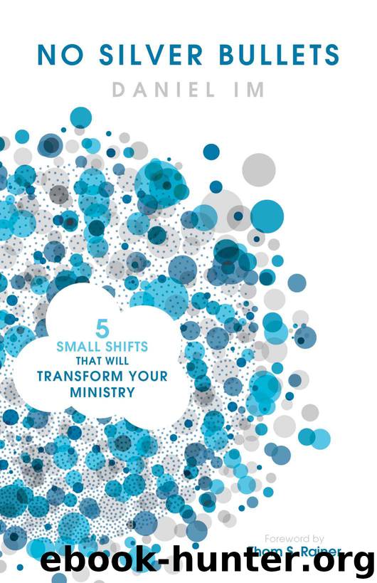No Silver Bullets: Five Small Shifts that will Transform Your Ministry by Daniel Im