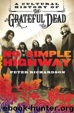 No Simple Highway: A Cultural History of the Grateful Dead by Peter Richardson