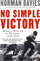 No Simple Victory: World War II in Europe, 1939-1945 by Davies Norman
