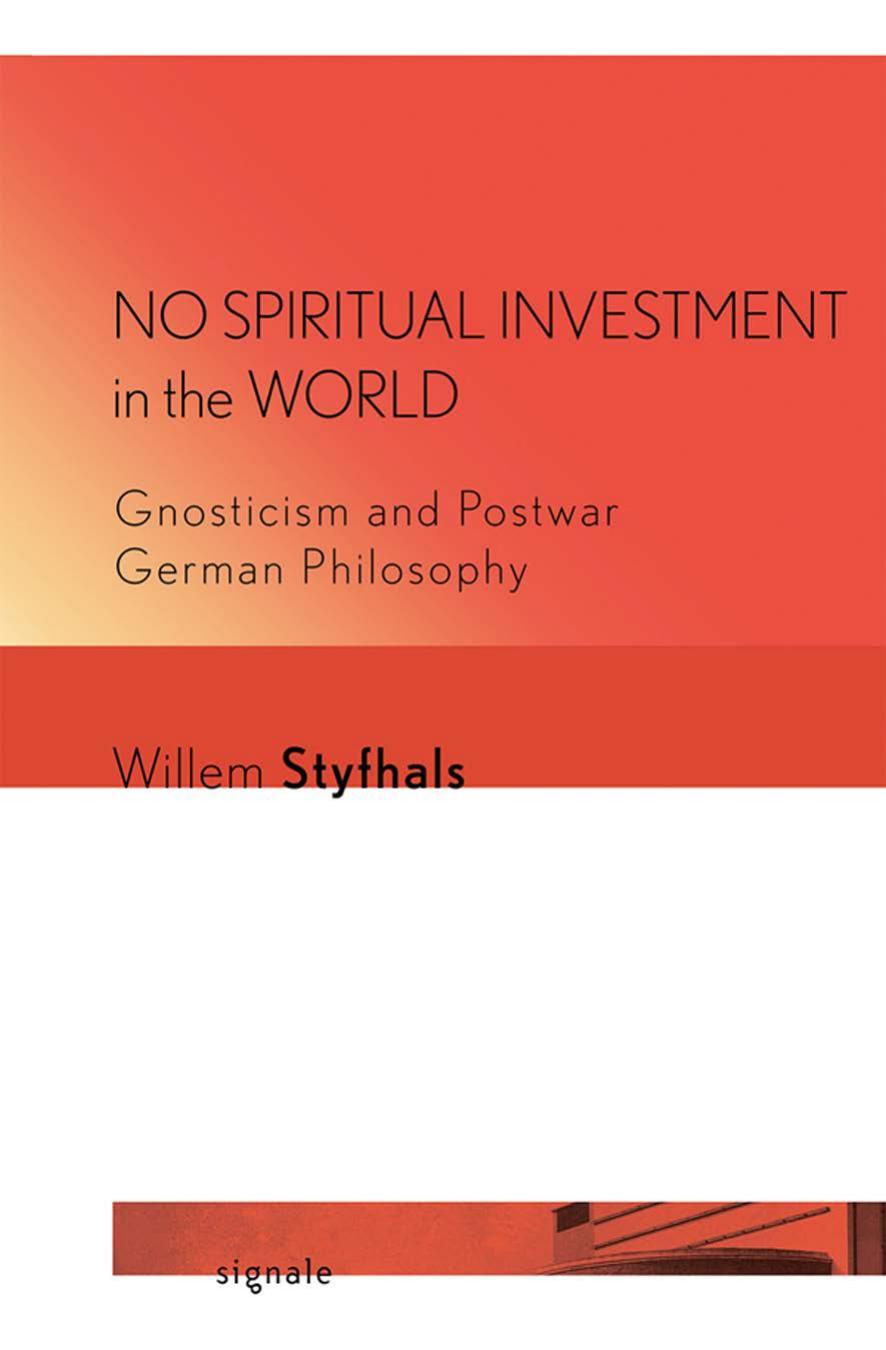 No Spiritual Investment in the World: Gnosticism and Postwar German Philosophy by Willem Styfhals