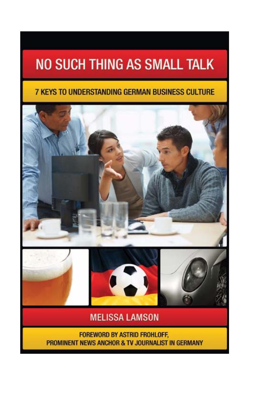 No Such Thing as Small Talk: 7 Keys to Understanding German Business Culture by Unknow