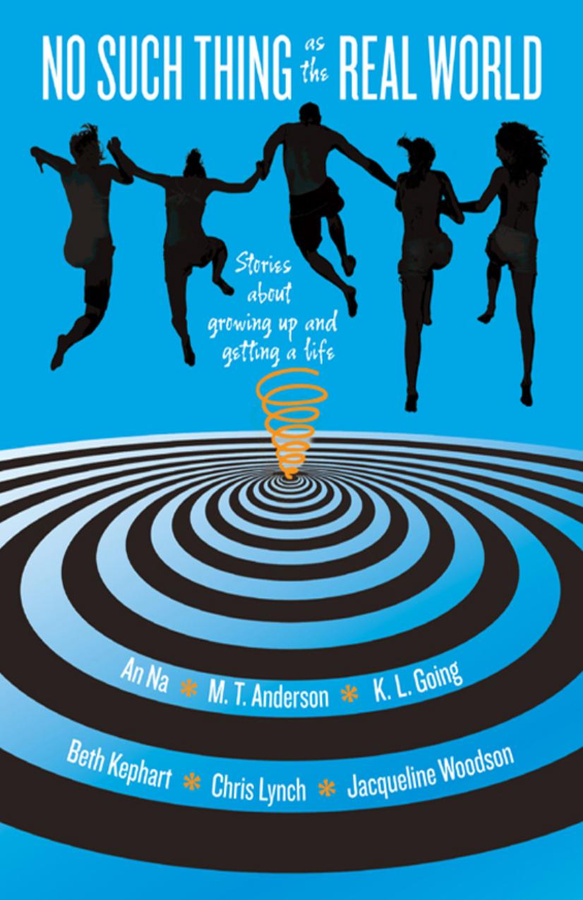 No Such Thing as the Real World by M. T. Anderson K. L. Going Beth Kephart Chris Lynch An Na Jacqueline Woodson