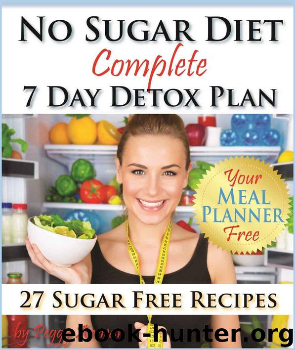 No Sugar Diet: A Complete No Sugar Diet Book, 7 Day Sugar Detox for Beginners, Recipes & How to Quit Sugar Cravings (Sugar Free Recipes: Low Carb Low Sugar ... The Savvy No Sugar Diet Guide & Cookbook) by Peggy Annear