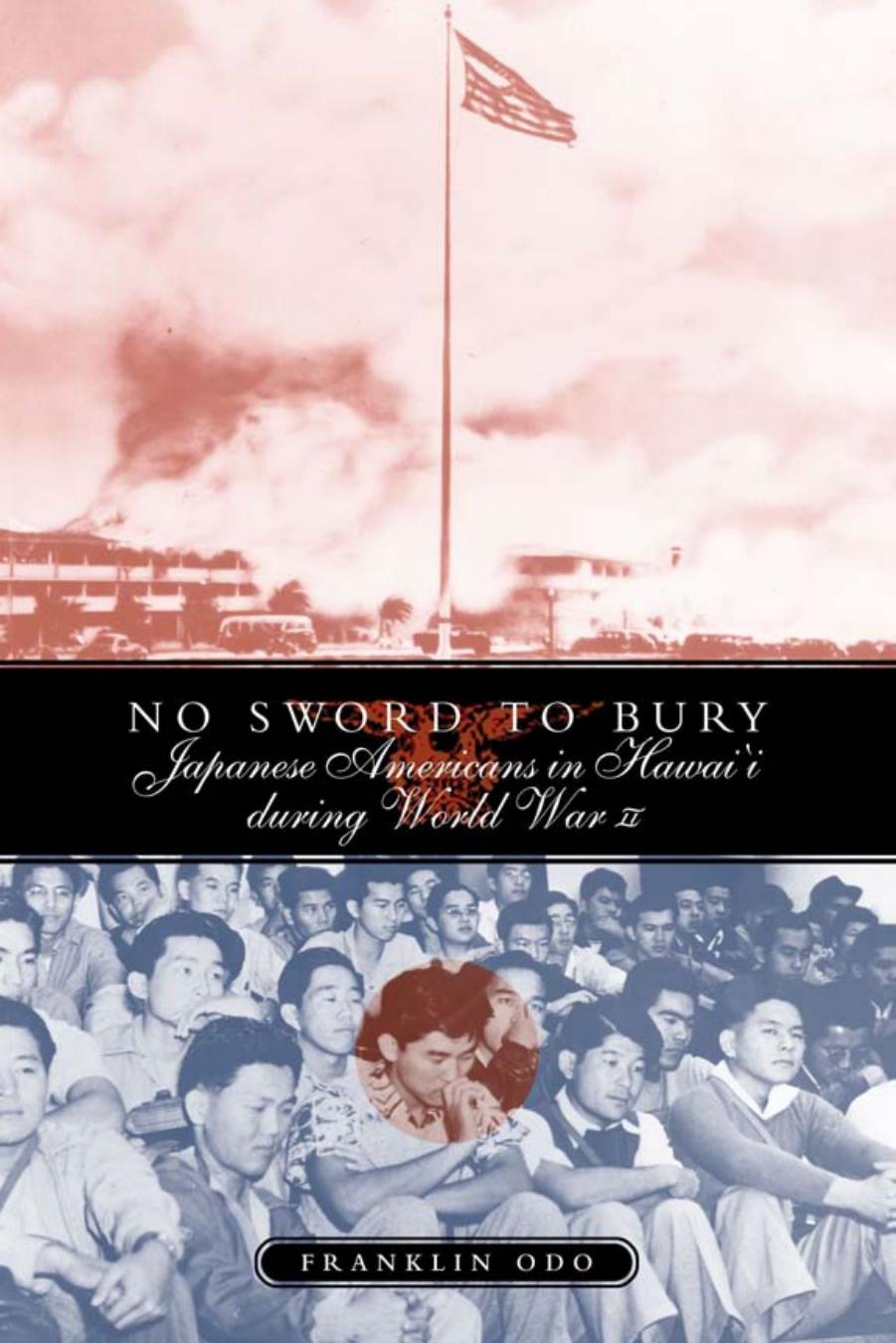 No Sword to Bury: Japanese Americans in Hawai'I During World War II by Franklin Odo