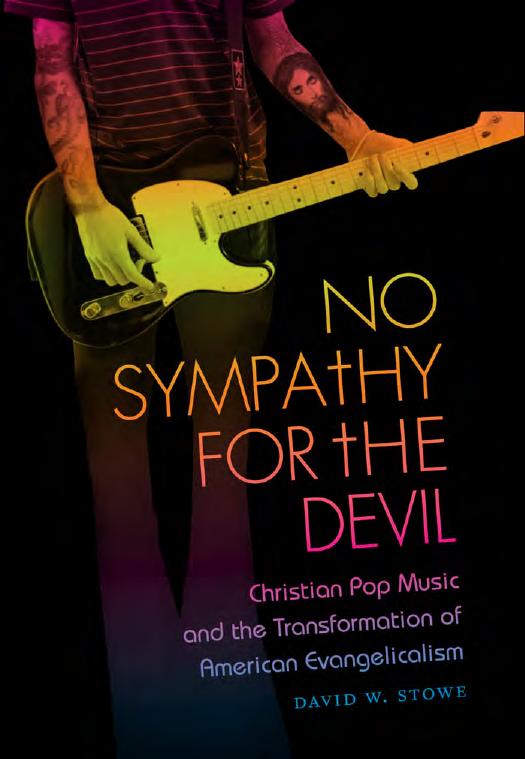 No Sympathy for the Devil: Christian Pop Music and the Transformation of American Evangelicalism by David W. Stowe