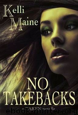 No Take Backs: A Taken Novella by Kelli Maine