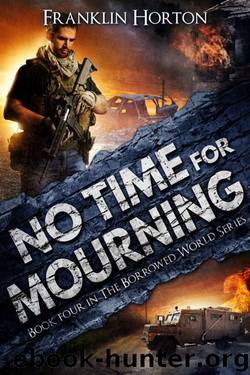 No Time For Mourning: Book Four in The Borrowed World Series by Franklin Horton