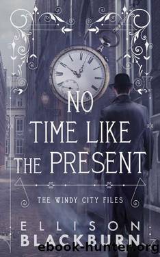 No Time Like the Present (The Windy City Files Book 2) by Ellison Blackburn