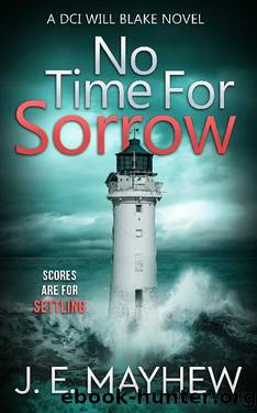 No Time for Sorrow: A DCI Will Blake Novel (DCI Will Blake Crime Mystery Thrillers Book 7) by J.E. Mayhew