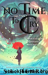 No Time to Cry (The Dream Guardian Series: An Epic Fantasy Adventure Book 1) by S. E. Henry