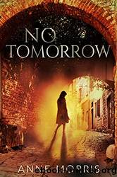 No Tomorrow: A WWII Pride and Prejudice Variation by Anne Morris