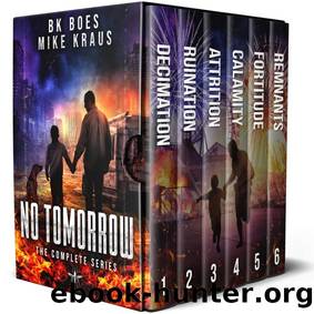 No Tomorrow: The Complete 6-Book Series: A Thrilling Post-Apocalyptic Survival Series by BK Boes & Mike Kraus
