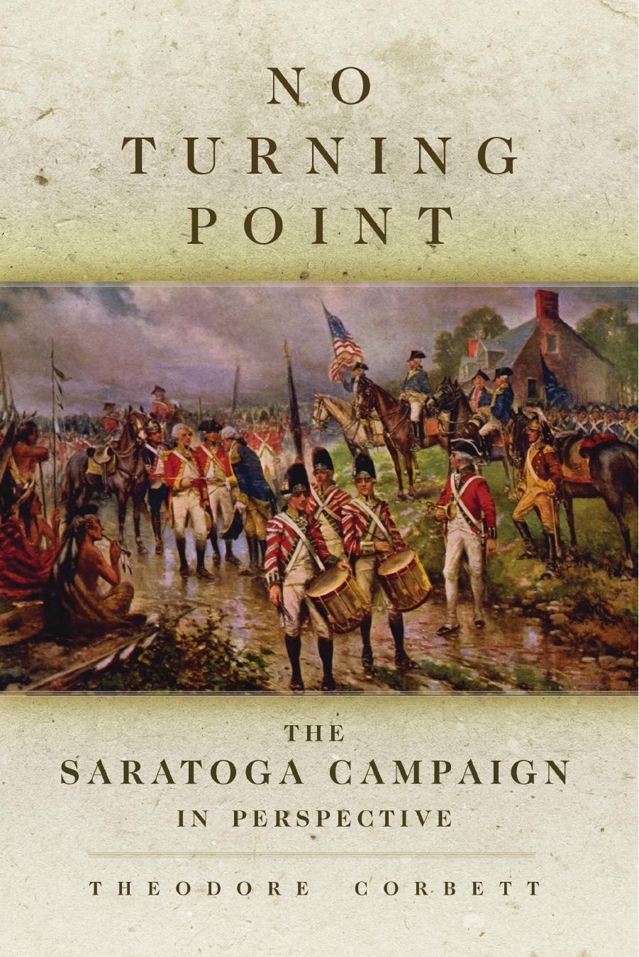 No Turning Point: The Saratoga Campaign in Perspective by Theodore Corbett