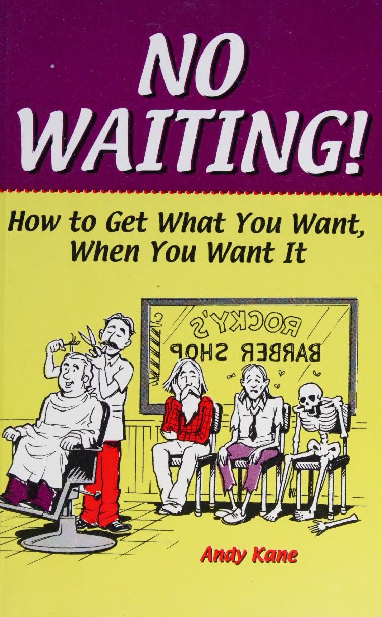 No Waiting! How To Get What You Want, When You Want It by Andy Kane