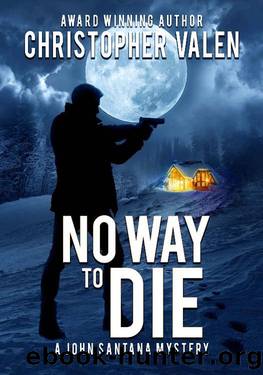 No Way To Die: A John Santana Mystery by Christopher Valen