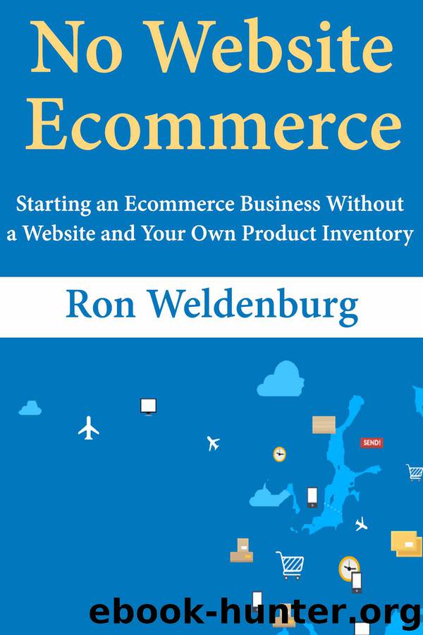 No Website Ecommerce: Starting an Ecommerce Business Without a Website and Your Own Product Inventory by Ron Weldenburg