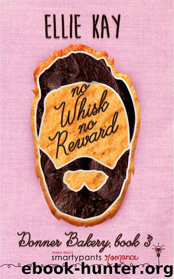 No Whisk No Reward: Donner Bakery Book #3 by Romance Smartypants & Kay Ellie