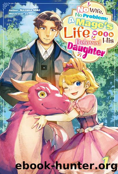 No Wife, No Problem: A Mage's Life with His Beloved Daughter Volume 1 [Parts 1 to 3] by Nazuna Miki