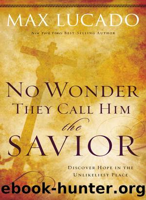 No Wonder They Call Him the Savior - by Max Lucado