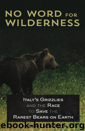 No Word for Wilderness: Italy’s Grizzlies and the Race to Save the Rarest Bears on Earth by Ashland Creek Press